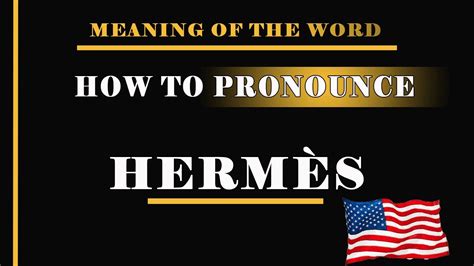 how to pronounce hermès|pronounce hermes in english.